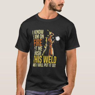 Welder On Fire Cool Welder Quotes for Metal Worker T-Shirt