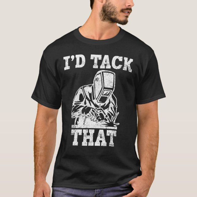 Welder Pipefitter I d Tack That T-Shirt (Front)