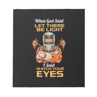Welder Said Watch Your Eyes Notepad