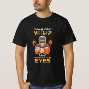 Welder Said Watch Your Eyes T-Shirt