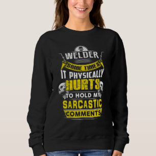 welder some times hurts sarcastic comments sweatshirt