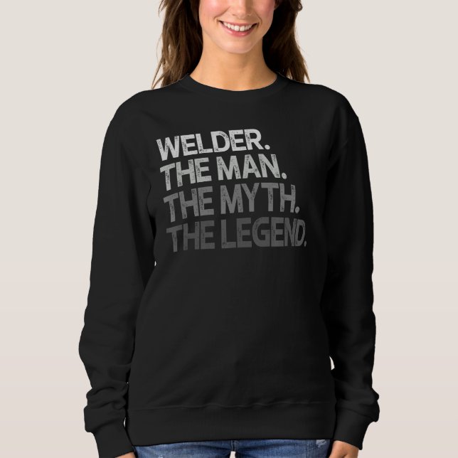 Welder  The Man Myth Legend Sweatshirt (Front)