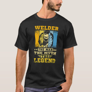 Welder The Man The Myth The Legend T-Shirt