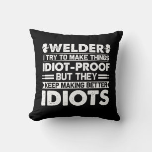 Welder Try To Make Things Idiot Proof Cushion