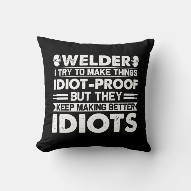 Welder Try To Make Things Idiot Proof Cushion (Front)