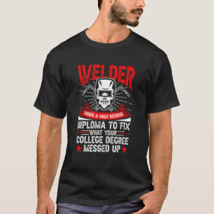 Welder Using A High School Diploma Welding T-Shirt
