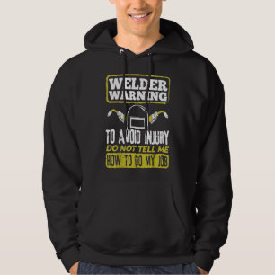 Welder Warning Dont Tell Me How To Do My Job  Cmd5 Hoodie