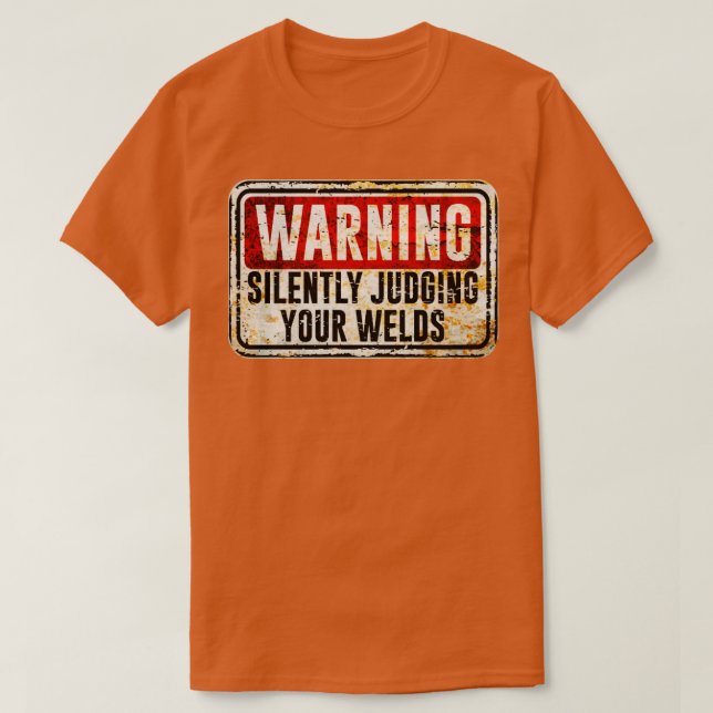 Welder Warning Silently Judging Your Welds T-Shirt (Design Front)