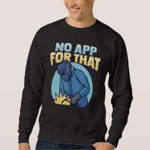 Welder Welding For A Metalworker 1 Sweatshirt