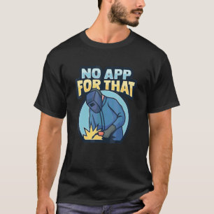 Welder Welding For A Metalworker T-Shirt