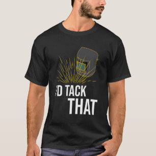 Welder Welding I'D Tack T Mig T-Shirt