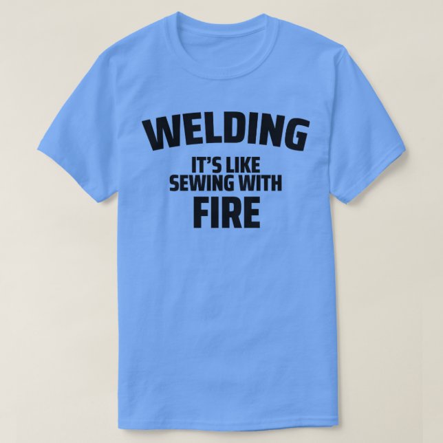 welder welding its like sewing with fire T-Shirt (Design Front)