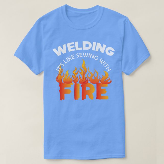 Welder Welding its like  with fire T-Shirt (Design Front)