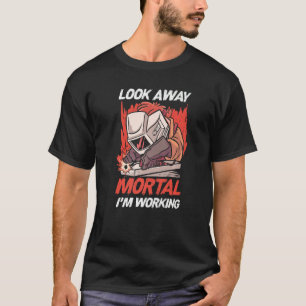 Welder Welding Metal Worker Look Away Mortal I'm W T-Shirt