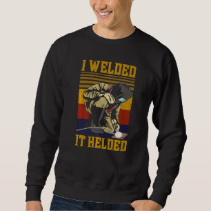 Welder Welding Pun Vintage Retro I Welded It Helde Sweatshirt
