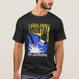 Welder Welding Specialist Retro Look Away Mortal I T-Shirt