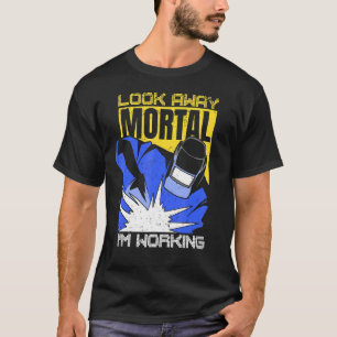 Welder Welding Specialist Retro Look Away Mortal I T-Shirt