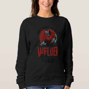 Welder Welding Vintage Retro Don't Make Me Use My  Sweatshirt