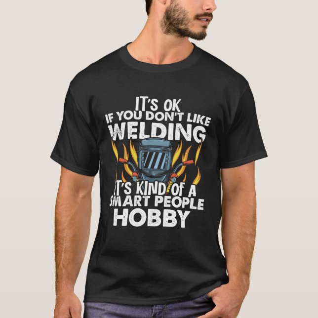 Welder Who Loves Welding Smart People Hobby Weldin T-Shirt (Front)