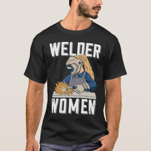 Welder Women Outfit for Women Metalworkers T-Shirt