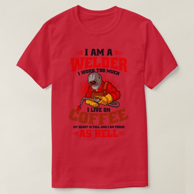 Welder Work To Much Live On Coffee (1) T-Shirt (Design Front)