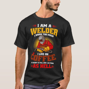 Welder Work To Much Live On Coffee (2) T-Shirt