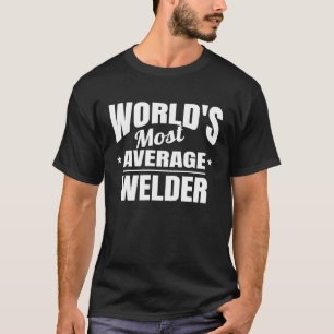 Welder World's Most Average Okayest Welder T-Shirt