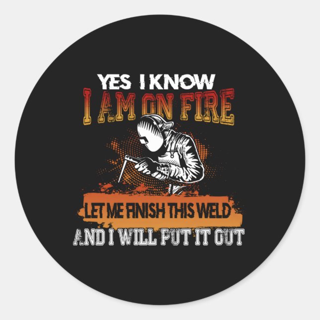 Welder Yes I Know I Am On Fire Classic Round Sticker (Front)