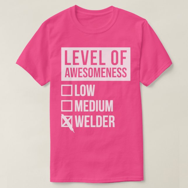 WelderFunny Level Of Awesomeness Low Weld Welder W T-Shirt (Design Front)