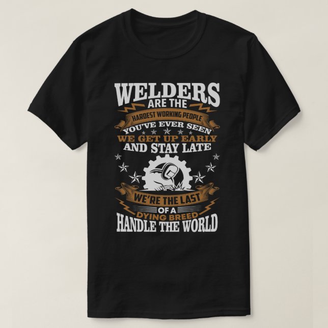 Welders Are The Hardest Working People Proud Welde T-Shirt (Design Front)