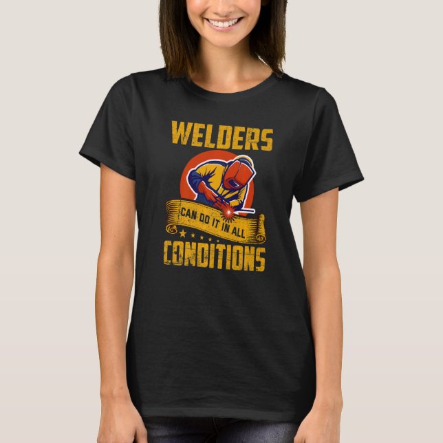 Welders Can Do It In All Conditions Welding  1 T-Shirt (Front)