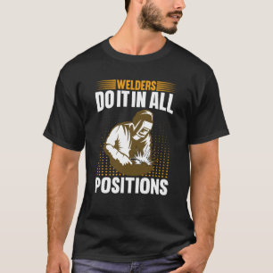Welders Do In All Positions Welder 1 T-Shirt