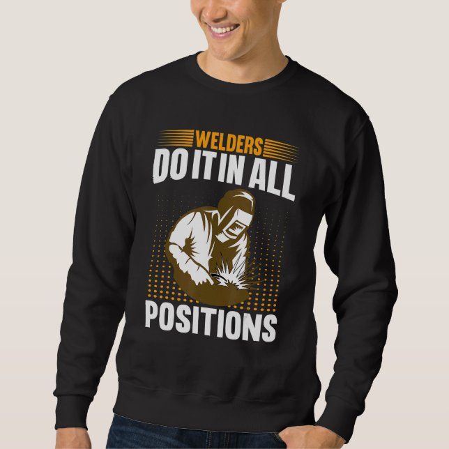 Welders Do In All Positions Welder Sweatshirt (Front)