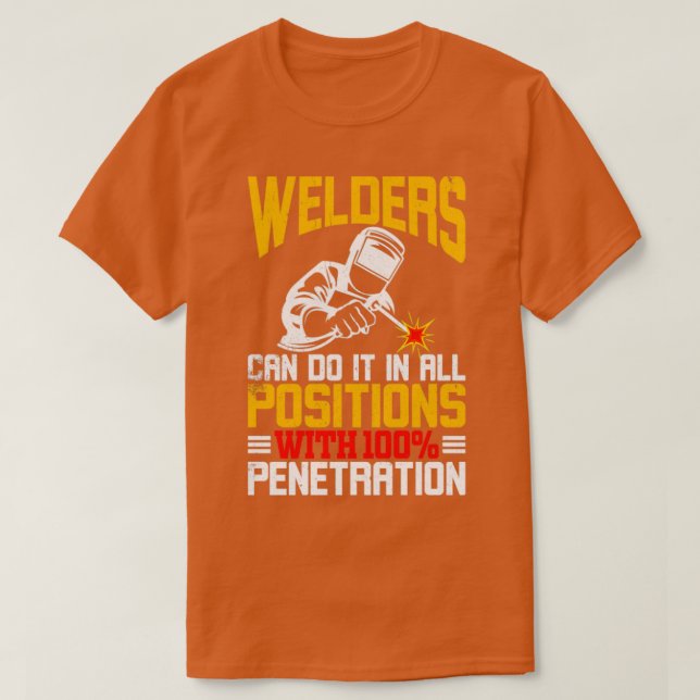 Welders do it in all Positions  T-Shirt (Design Front)