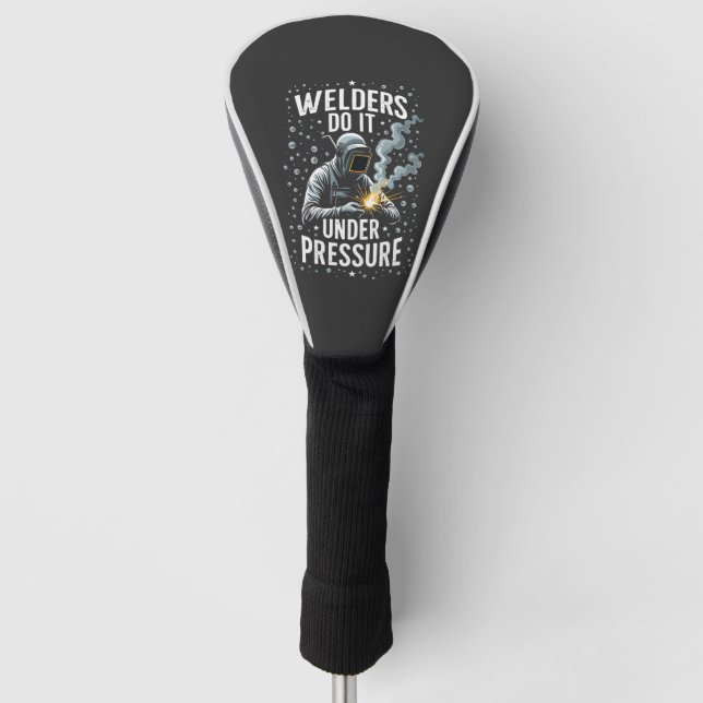 Welders do it Under Pressure Sea Welder Worker  Golf Head Cover (Front)