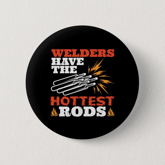 Welders Have the Hottest Rods 6 Cm Round Badge (Front)