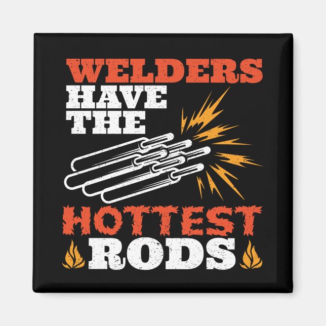 Welders Have the Hottest Rods Magnet (Front)