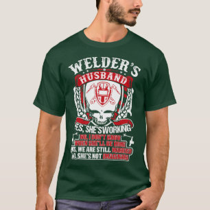 Welders Husband Yes He Is Working Proud Welder T S T-Shirt