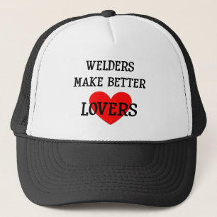 Welders Make Better Lovers Trucker Hat