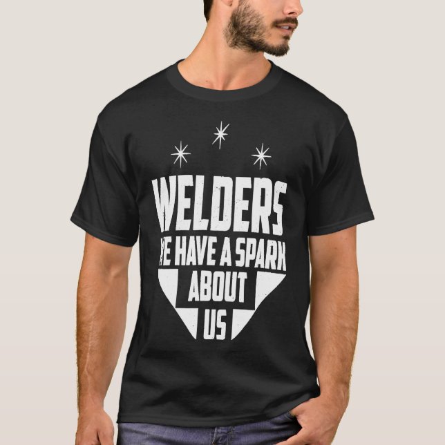 Welders We Have A Spark About Us  Funny Welding T  T-Shirt (Front)