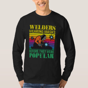 Welders Wearing Masks Before They Were Popular Wel T-Shirt
