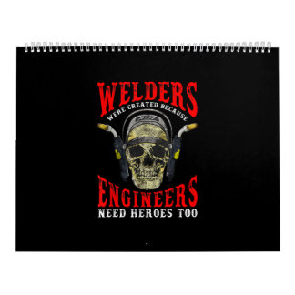 Welders Were Created Because Engineers Need Heroes Calendar