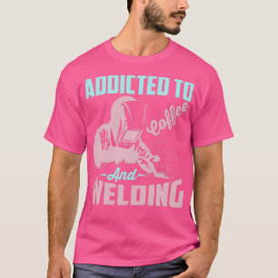 Welding And Coffee Addicted Construction Steel-Wor T-Shirt