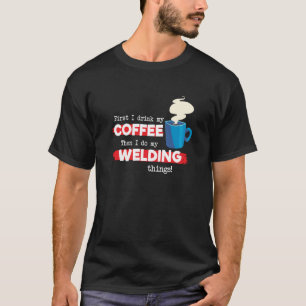 Welding and Coffee Welder Appreciation Saying T-Shirt