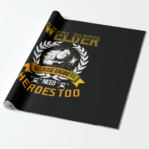 Welding Because Engineers Need Heroes Too   Welder Wrapping Paper