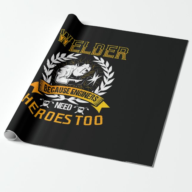 Welding Because Engineers Need Heroes Too | Welder Wrapping Paper (Unrolled)