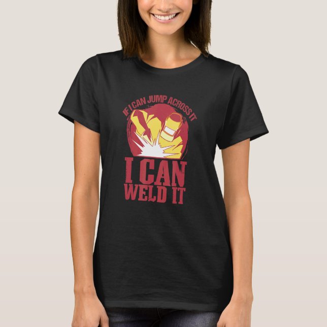 Welding Helmet Saying  I Can Weld It  Welding T-Shirt (Front)