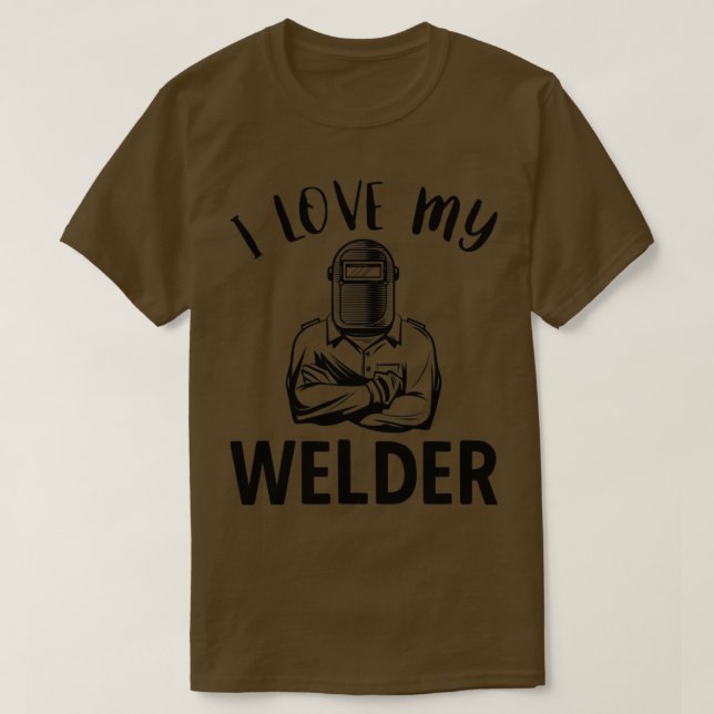 Welding I Love My Welder  T-Shirt (Design Front)