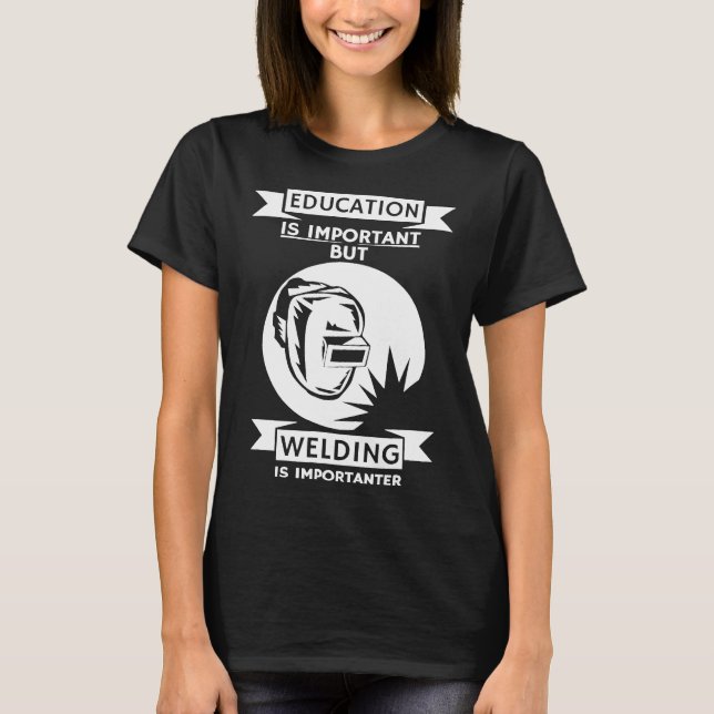 Welding Is Importanter  Funny Welder Tee Gift (Front)