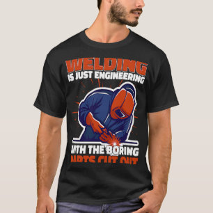 Welding is just engineering but not boring Weld We T-Shirt